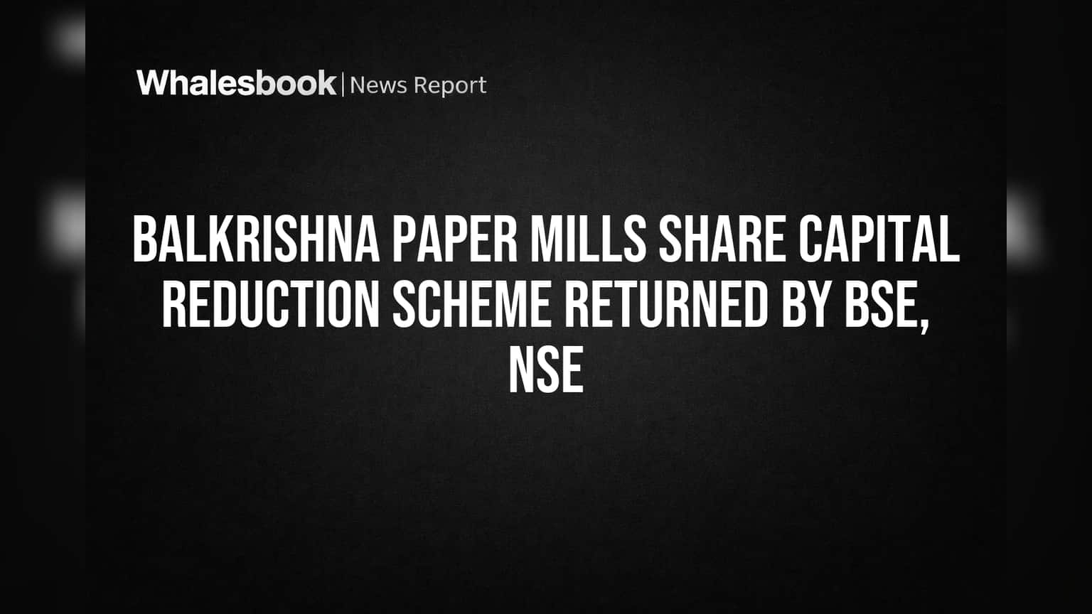 Balkrishna Paper Mills Share Capital: நஷ்டத்தை குறைக்க புதிய பாதை! NCLT, பங்குதாரர் ஒப்புதலுக்காக காத்திருப்பு