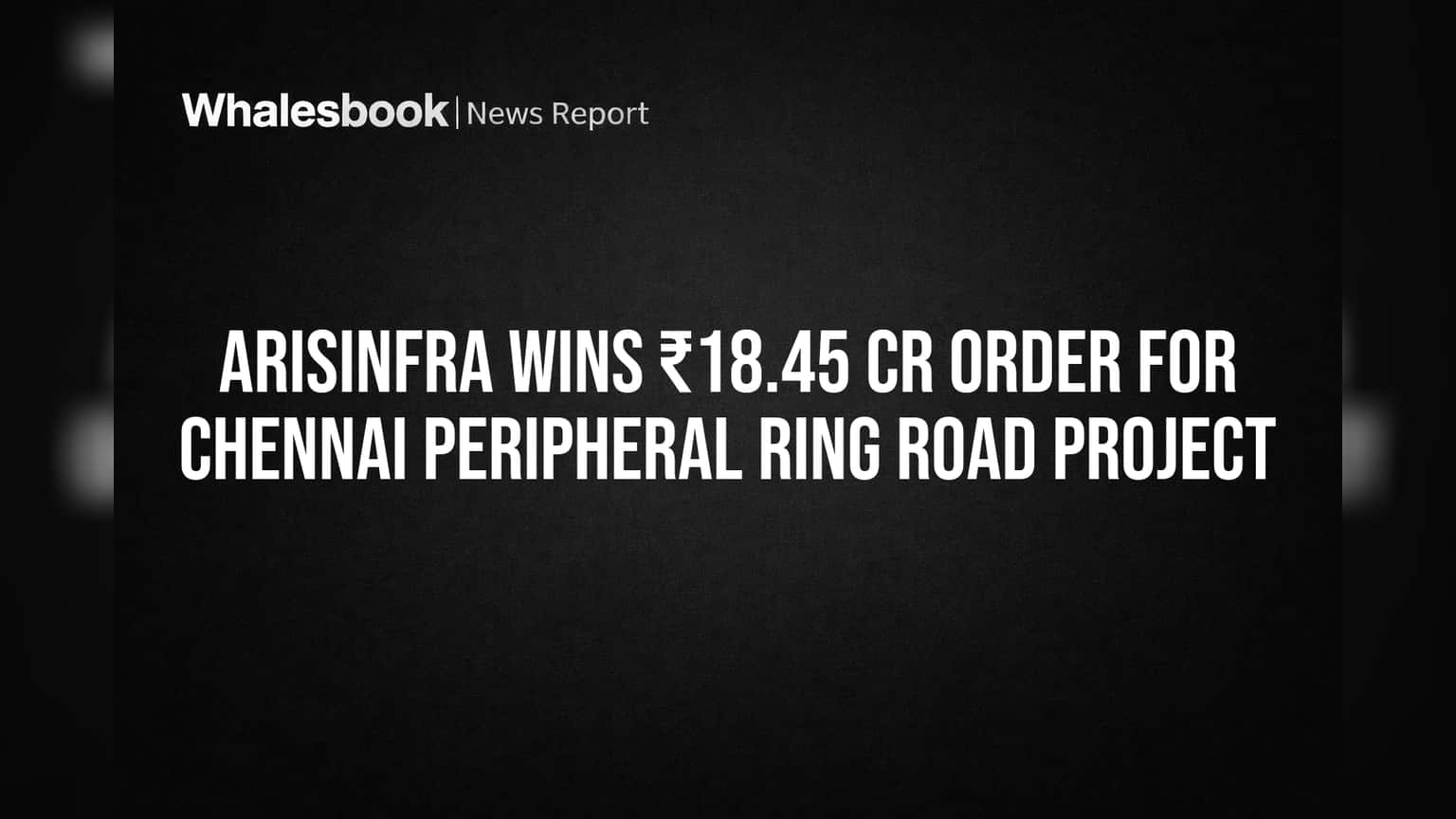 ArisInfra Solutions: ਚੇਨਈ ਰਿੰਗ ਰੋਡ ਦਾ ਮਿਲਿਆ ₹18.45 ਕਰੋੜ ਦਾ ਆਰਡਰ, ਕੰਪਨੀ ਦੇ ਆਰਡਰ ਬੁੱਕ ਨੂੰ ਮਿਲੇਗਾ ਬੂਸਟ