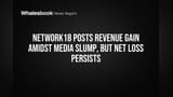 Network18 Revenue Rises Despite Media Slump, Net Loss Remains