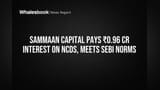 Sammaan Capital Pays ₹0.96 Cr NCD Interest, Reassuring Investors Amid Scrutiny