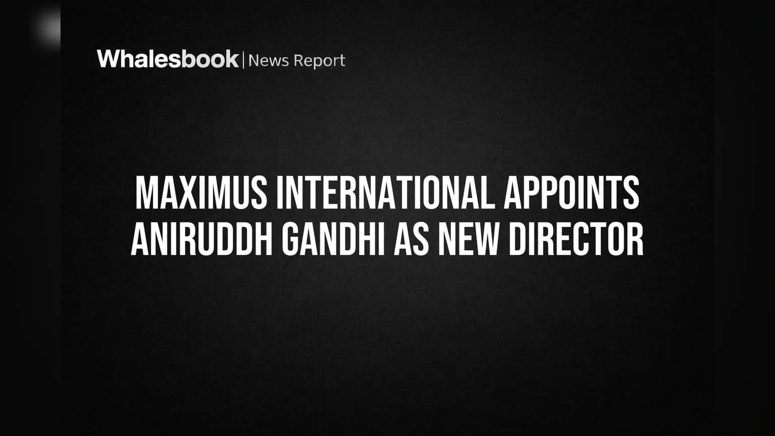 Maximus International: बोर्डात नव्या 'धुरंधरा'ची एन्ट्री! अनिरुद्ध गांधी यांची झाली नियुक्ती