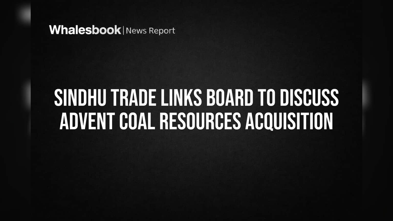 Sindhu Trade Links Board Eyes Advent Coal Resources Acquisition