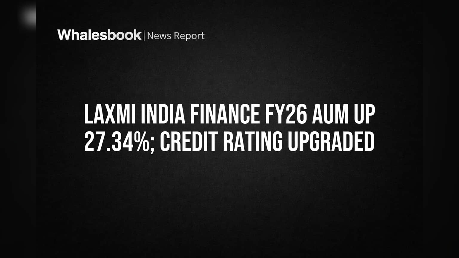 Laxmi India Finance: FY26 માં AUM **27%** થી વધ્યું, ક્રેડિટ રેટિંગ અપગ્રેડ, રોકાણકારો માટે સારા સમાચાર!