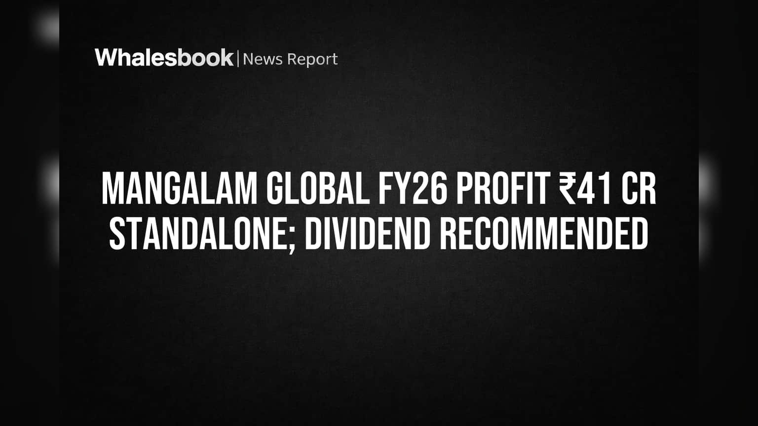 Mangalam Global: FY26 માં ₹41 કરોડનો Net Profit, Dividend ની ભલામણ, પણ SEBI ની નોટિસ ચિંતાનો વિષય