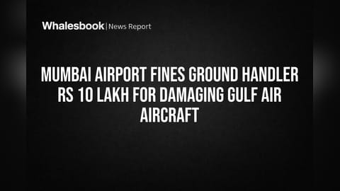 Mumbai Airport Fines Ground Handler Rs 10 Lakh for Damaging Gulf Air Aircraft