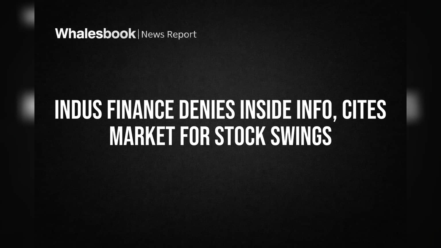 Indus Finance Share Price: शेअरमध्ये मोठी उलथापालथ! कंपनीने दिले स्पष्टीकरण, 'ही' आहे कारणे