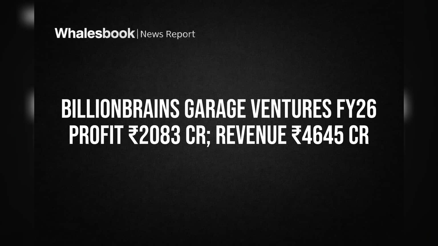Billionbrains Garage Ventures (Groww) FY26 Profit ₹2083 Cr, Revenue ₹4645 Cr