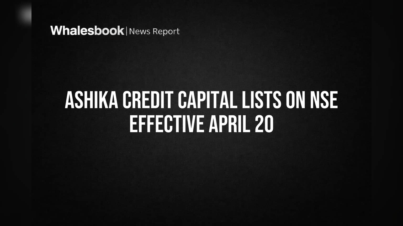Ashika Credit Capital NSE-ல் பட்டியலானது! முதலீட்டாளர்களுக்கு புதிய வாய்ப்பு!