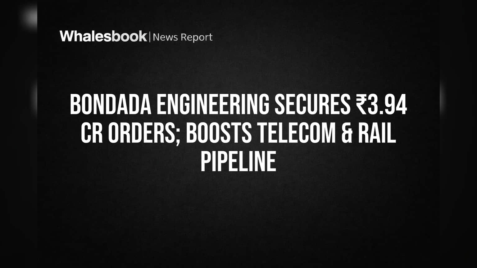 Bondada Engineering Share Price: ₹3.94 कोटींचे नवीन ऑर्डर्स मिळाले! 5G पायलटमुळे कंपनीची धाव...