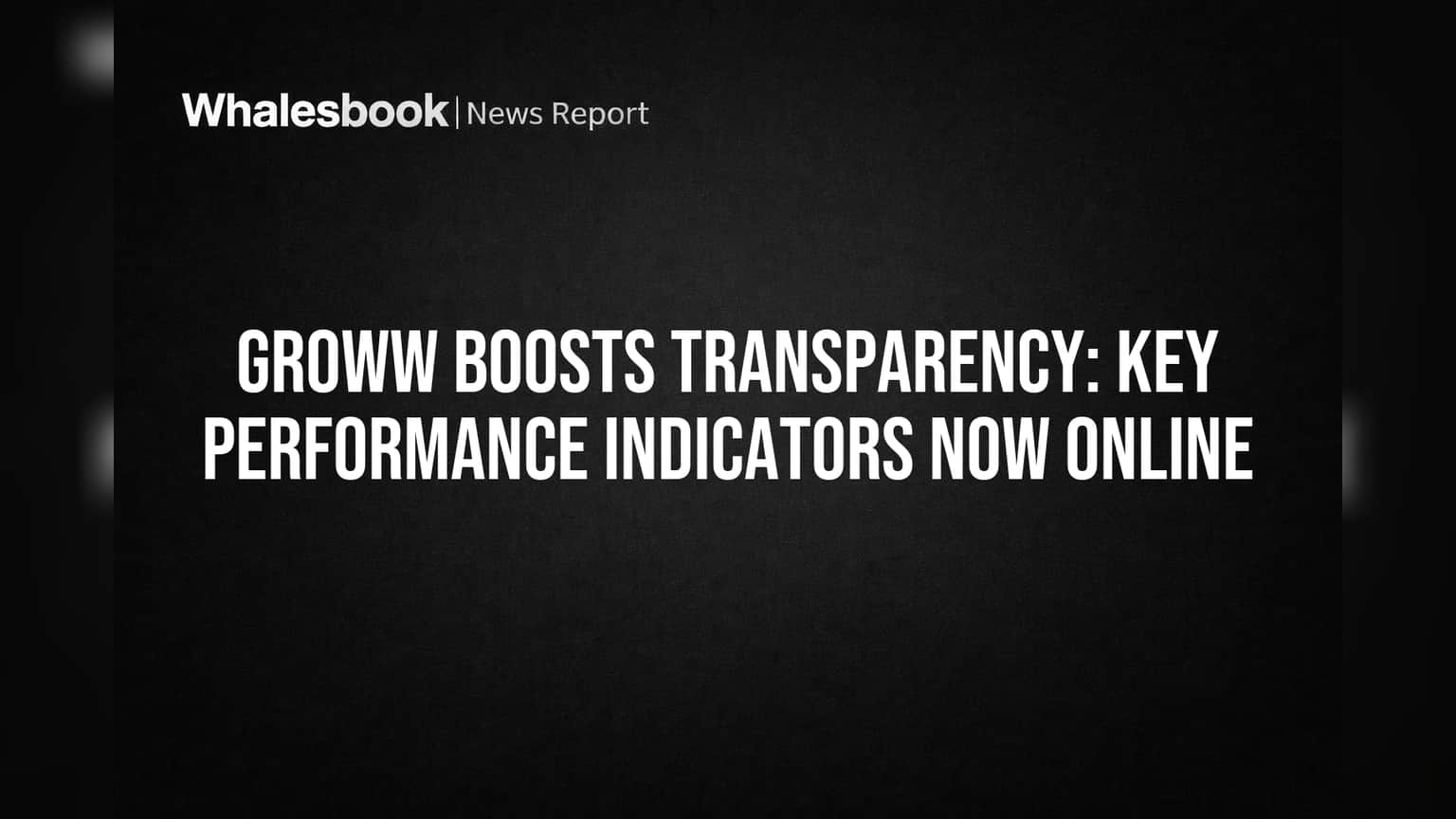 Groww Boosts Transparency: Key Performance Indicators Now Online