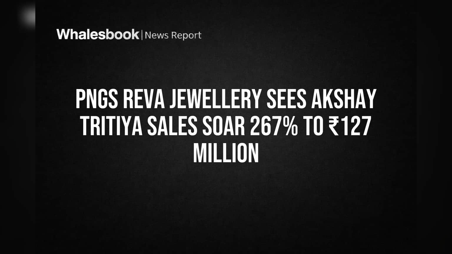 PNGS Reva Jewellery Sees Akshay Tritiya Sales Soar 267% to ₹127 Million