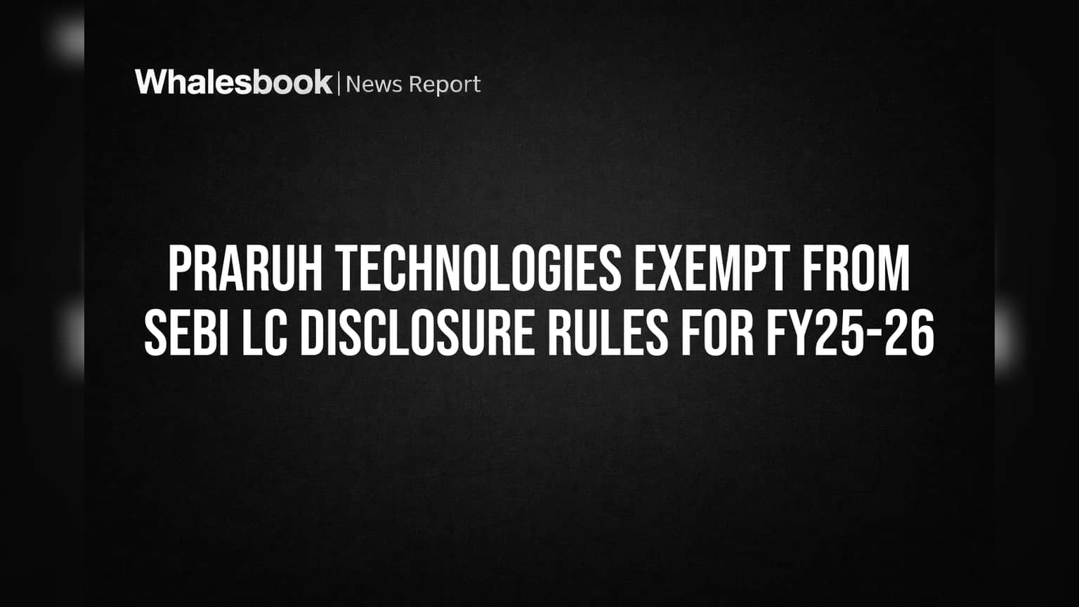 Praruh Technologies SEBI LC Rules: कंपनीला मोठा दिलासा! FY25-26 साठी 'लार्ज कॉर्पोरेट' नियमांमधून सूट