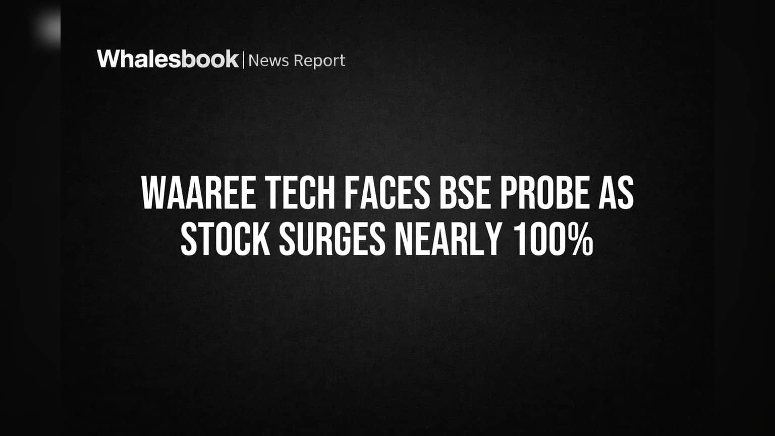 Waaree Tech Stock: BSE ਨੇ ਪੁੱਛਿਆ ਸਵਾਲ! ਸ਼ੇਅਰ **95%** ਤੋਂ ਵੱਧ ਵਧਣ 'ਤੇ ਕੰਪਨੀ ਦਾ ਜਵਾਬ ਕੀ?