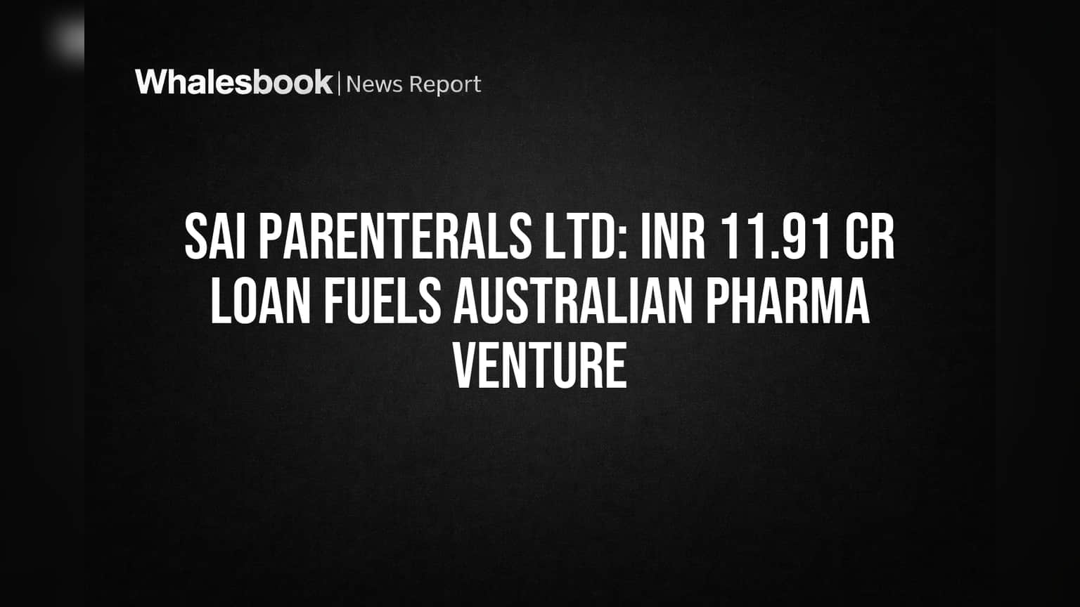 Sai Parenterals Ltd: ऑस्ट्रेलियात औषध व्यवसायासाठी मोठी खेळी! सब्सिडियरीला दिले ₹11.91 कोटींचे कर्ज
