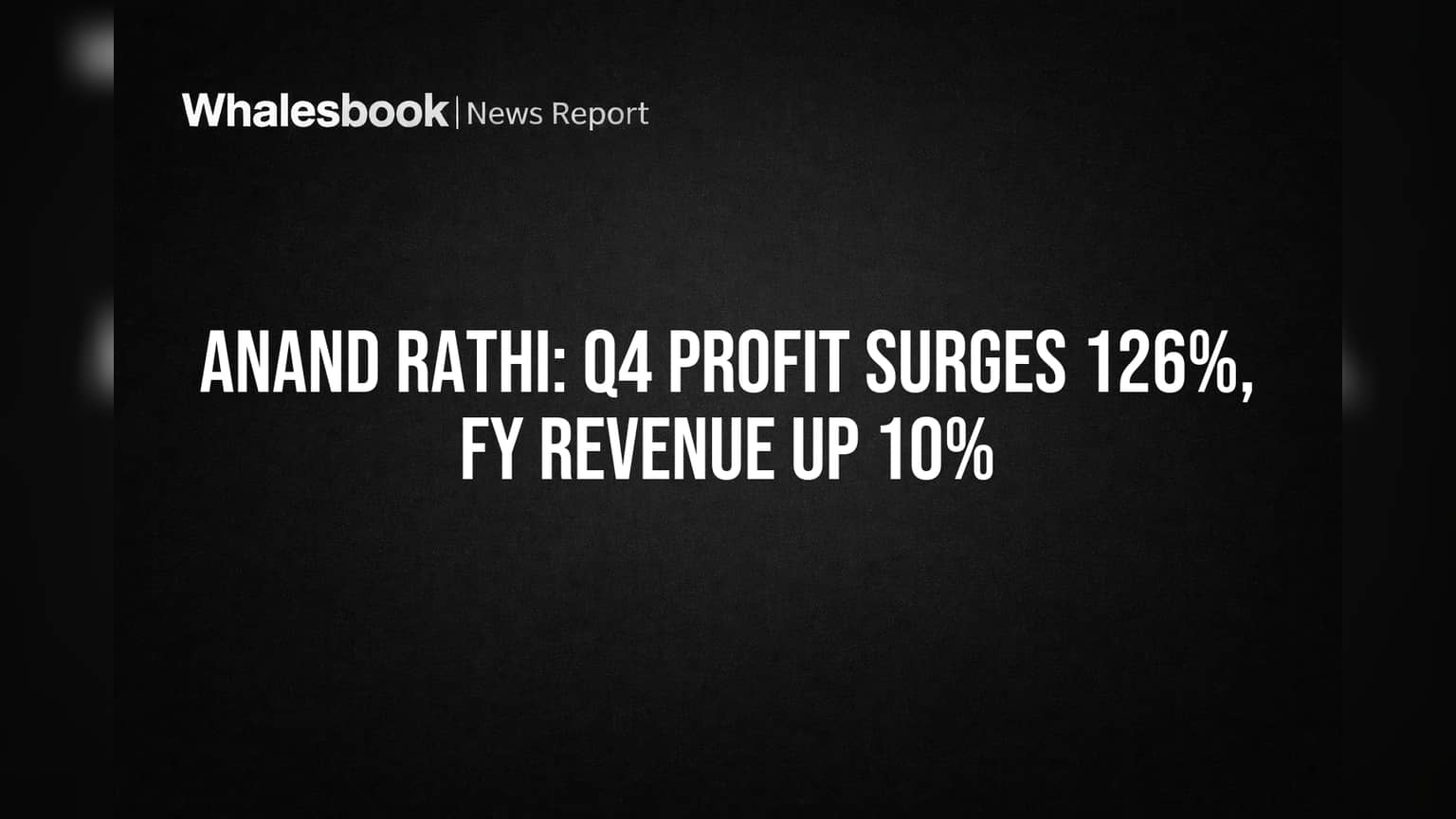 Anand Rathi: Q4 Profit Surges 126%, FY Revenue Up 10%