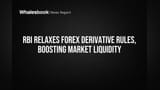 RBI Relaxes Forex Derivative Rules, Boosting Market Liquidity