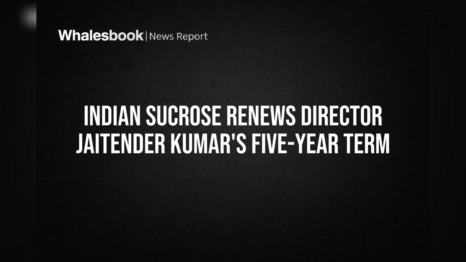 Indian Sucrose Ltd: ડાયરેક્ટર જૈતેન્દ્ર કુમારનો 5 વર્ષ માટે કાર્યકાળ વધારાયો, કંપનીમાં નેતૃત્વની સ્થિરતા