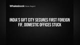 India's GIFT City Secures First Foreign FIF, Domestic Offices Stuck