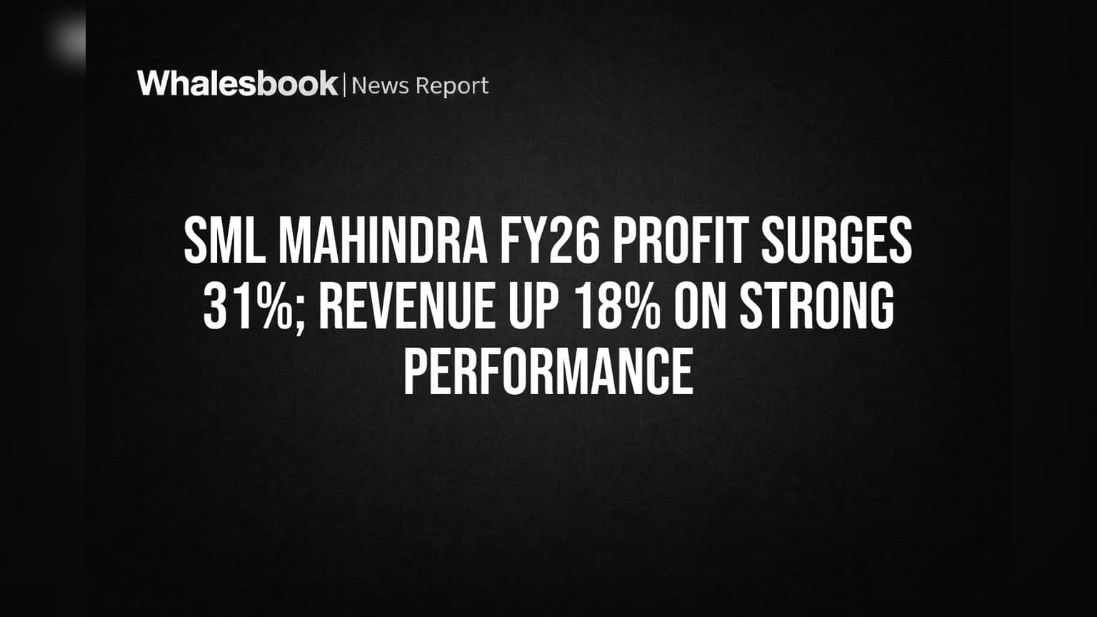 SML Mahindra FY26 Profit Jumps 31%, Revenue Up 18%; Dividend Declared