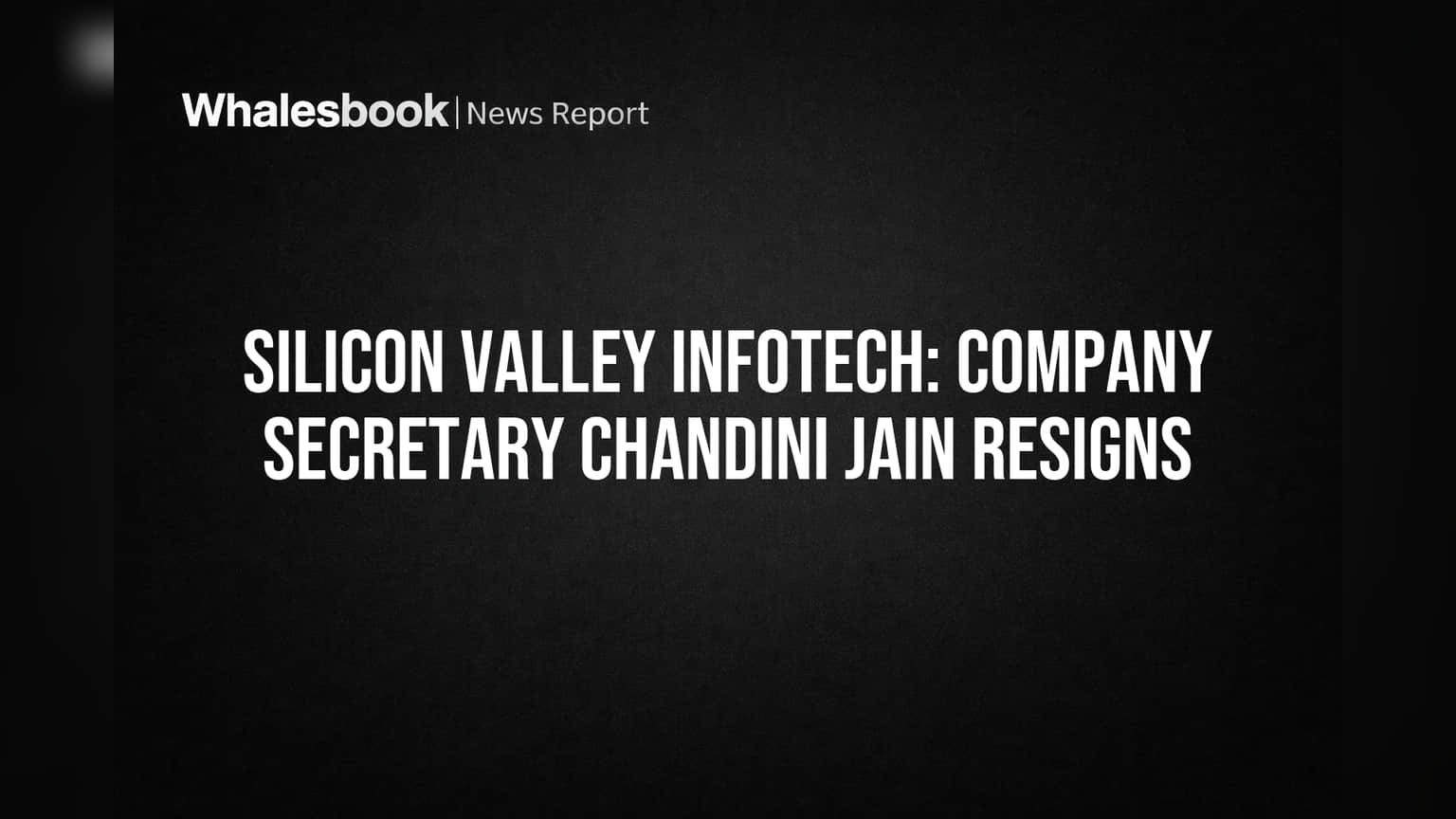 Silicon Valley Infotech: Company Secretary Chandini Jain Resigns