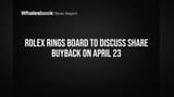 Rolex Rings Board to Discuss Share Buyback on April 23