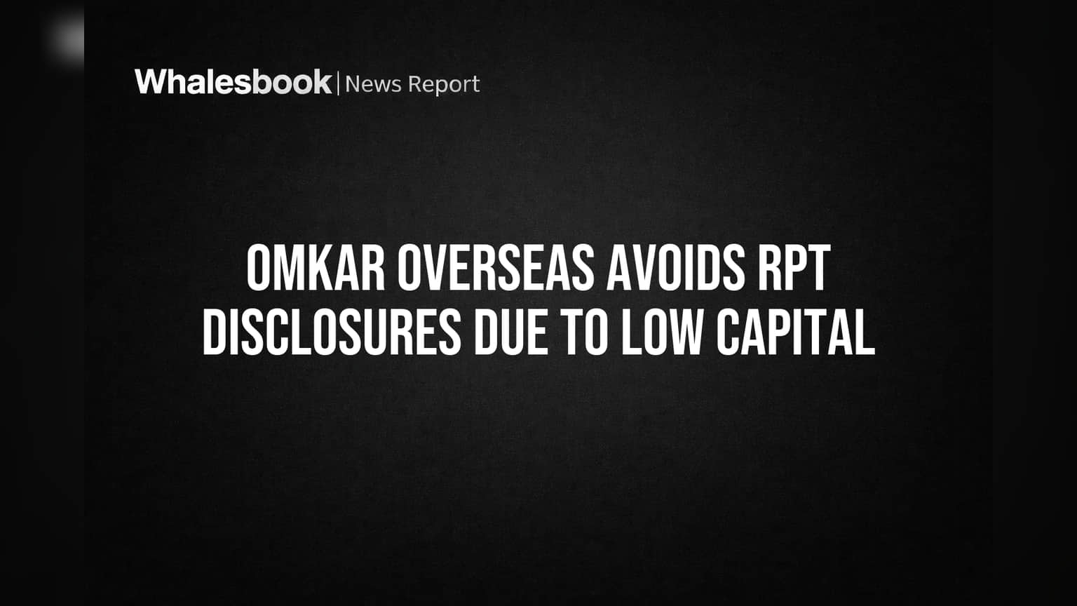Omkar Overseas ला मोठा दिलासा! RPT Filing मधून सुटका; पण कंपनीच्या पुढे काय?
