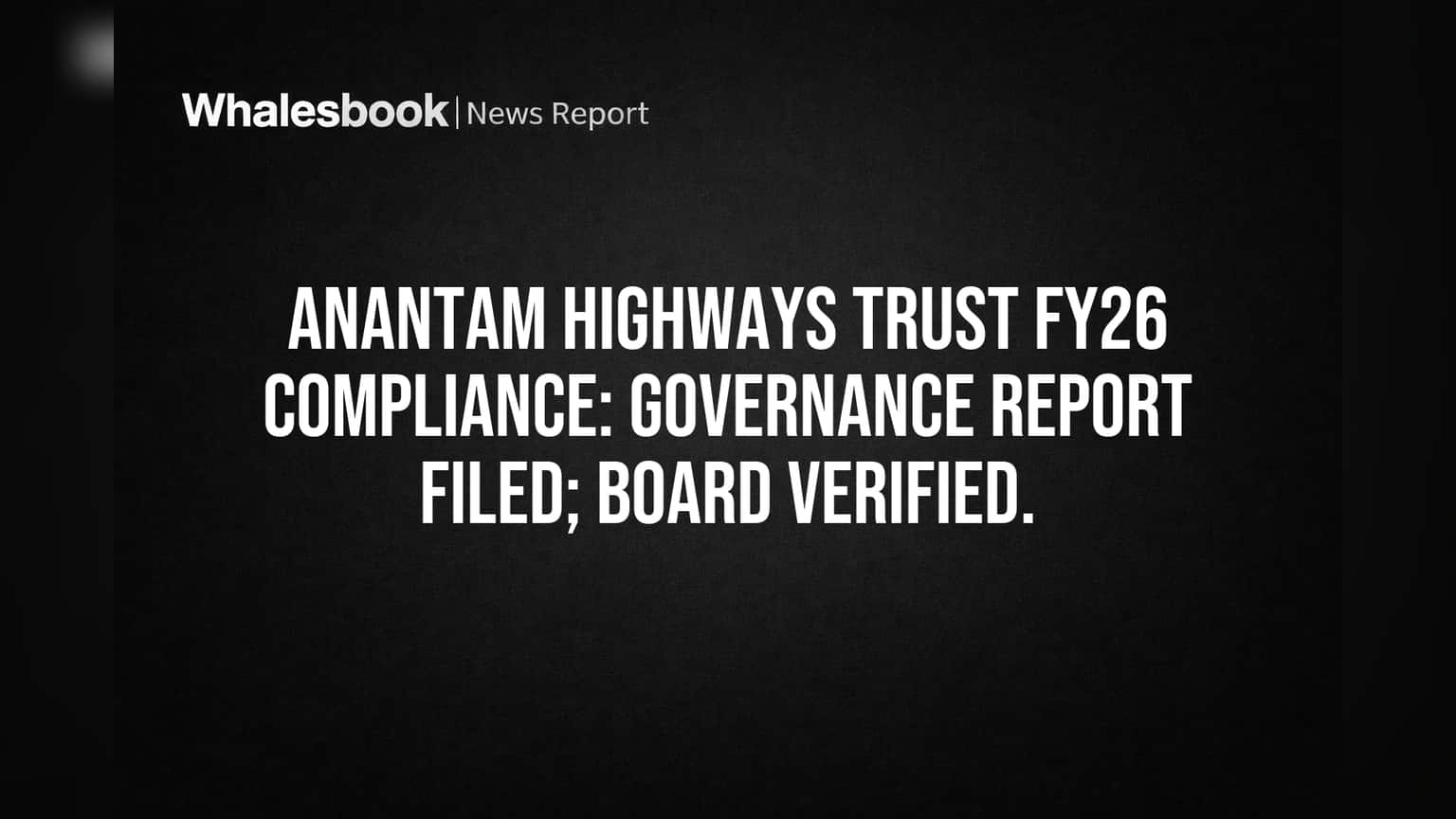 Anantam Highways Trust: SEBI नियमांचे पालन पूर्ण, गुंतवणूकदारांसाठी महत्त्वाचे अपडेट!