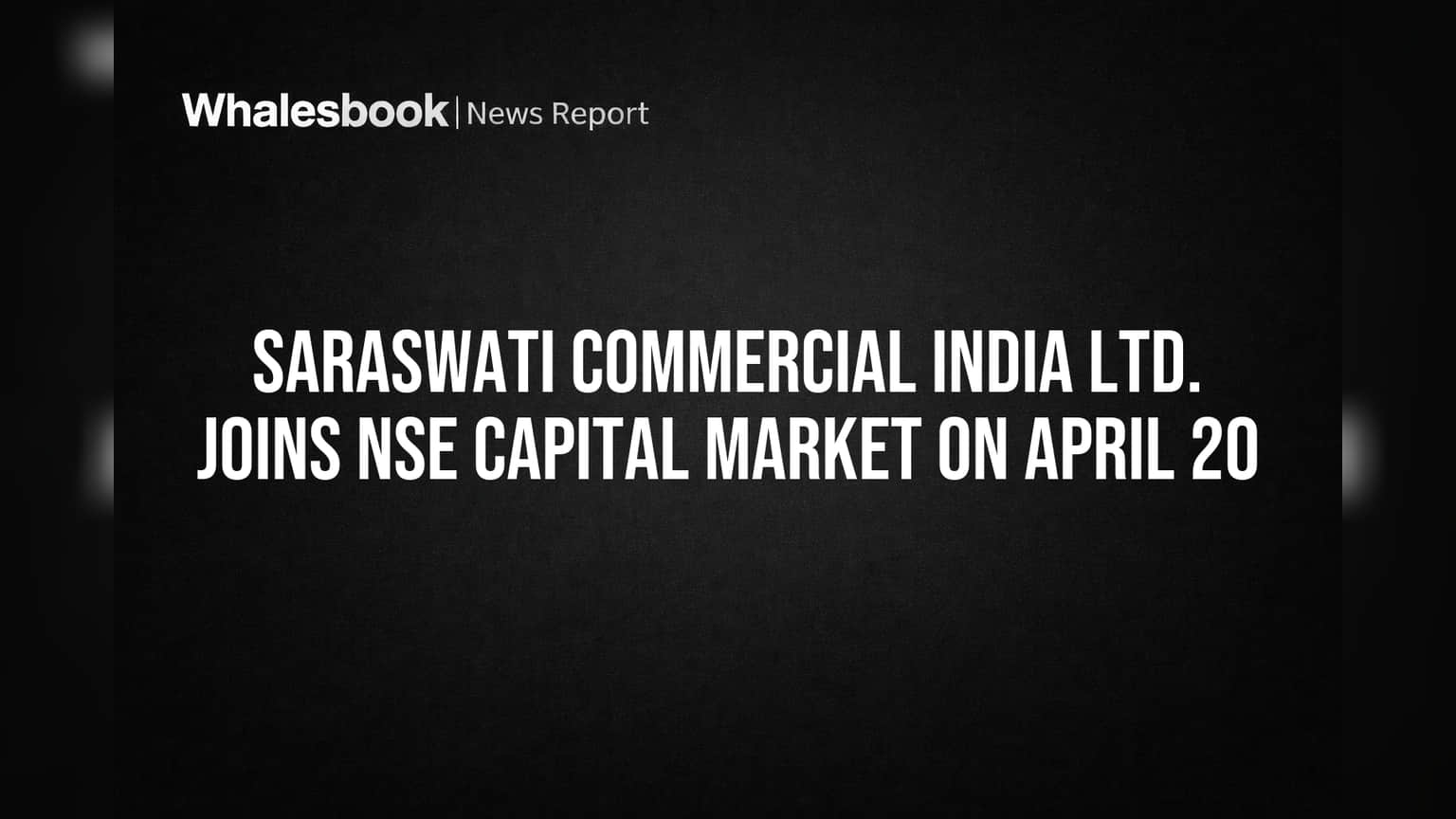 Saraswati Commercial India Ltd. NSE वर दाखल! गुंतवणूकदारांना मिळेल मोठा फायदा