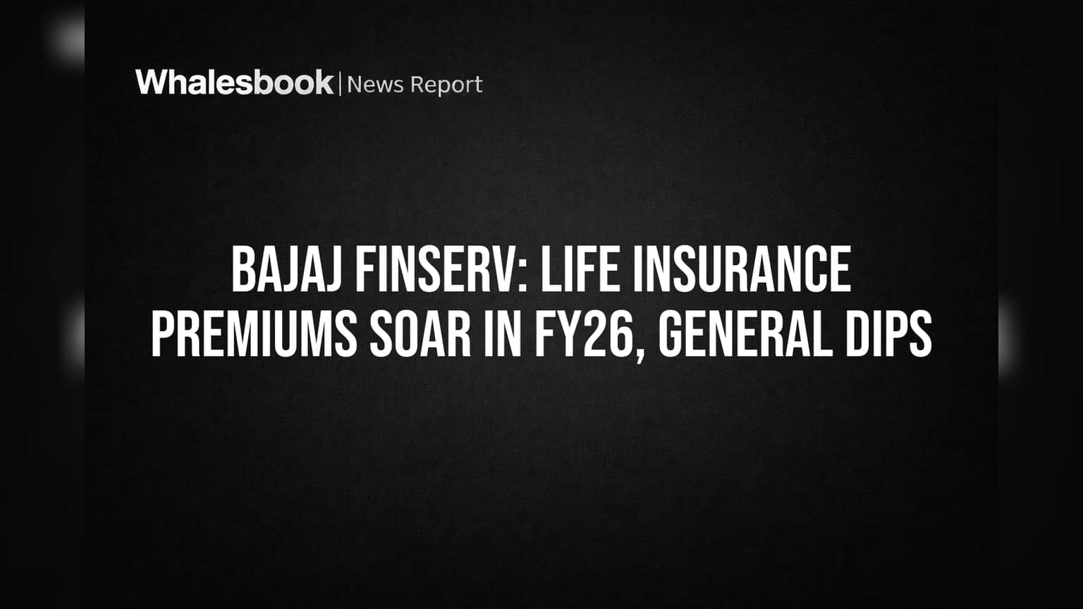 Bajaj Finserv: Life Insurance Premiums Soar in FY26, General Dips