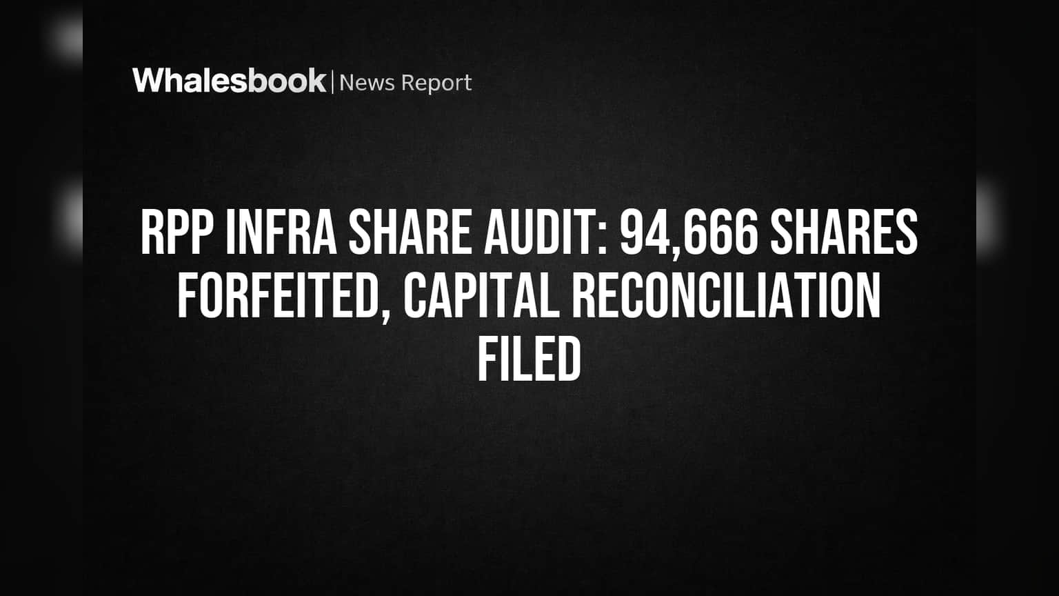RPP Infra Projects: 94,666 Shares Forfeited Over Unpaid Calls