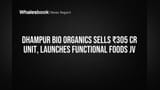 Dhampur Bio Organics Sells ₹305 Cr Unit, Launches Functional Foods JV