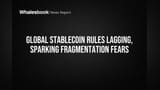 Global Stablecoin Rules Lagging, Sparking Fragmentation Fears