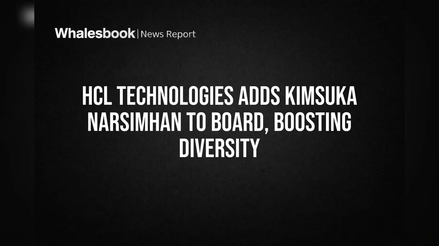 HCL Technologies Adds Kimsuka Narsimhan to Board, Boosting Diversity