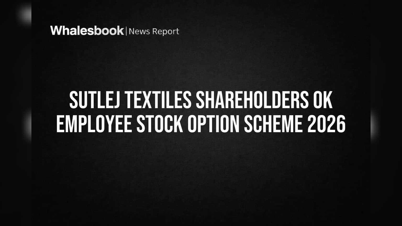 Sutlej Textiles Shareholders Approve ESOP 2026 with Overwhelming 99.96% Vote