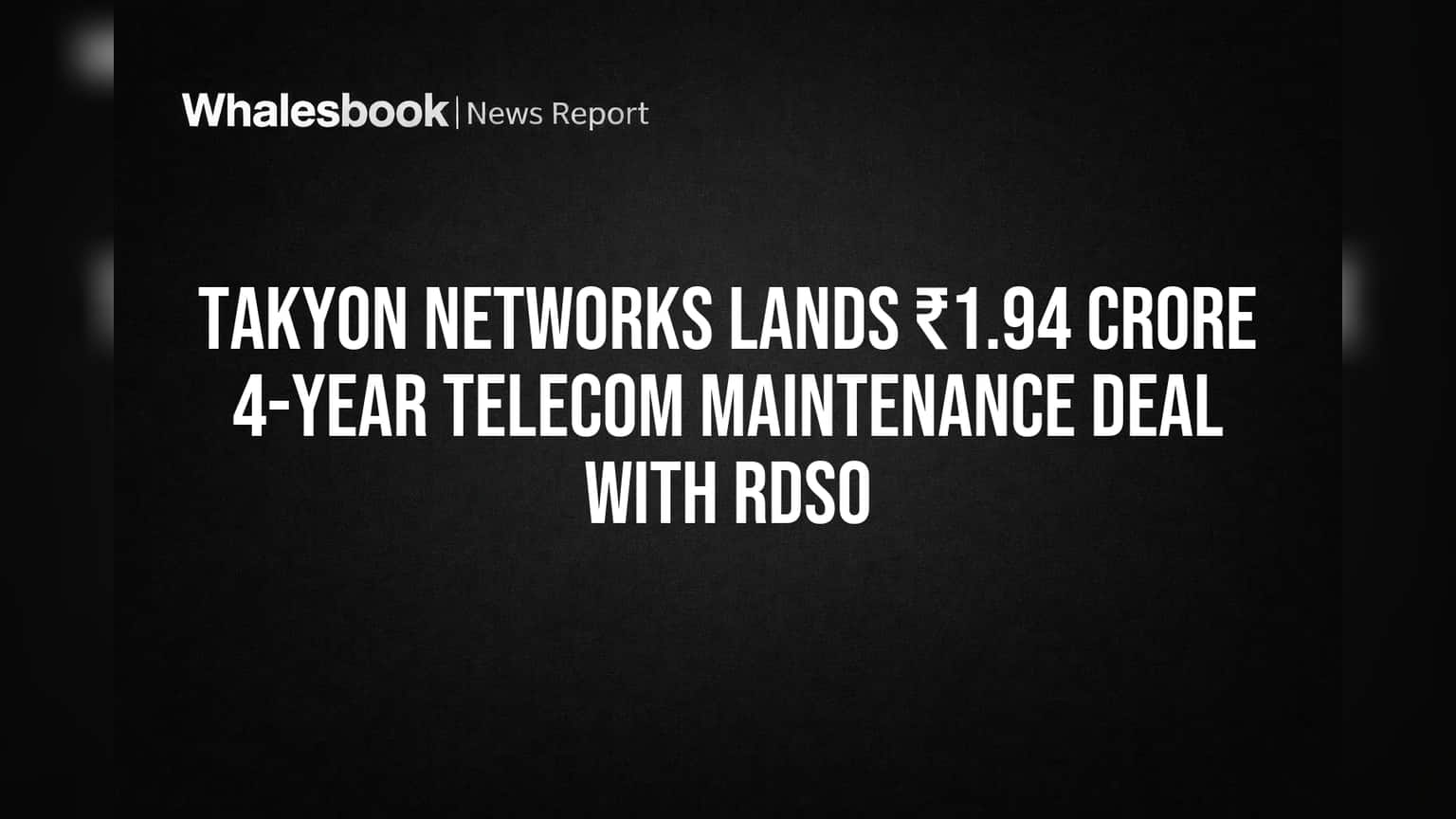 Takyon Networks Lands ₹1.94 Crore 4-Year Telecom Maintenance Deal with RDSO
