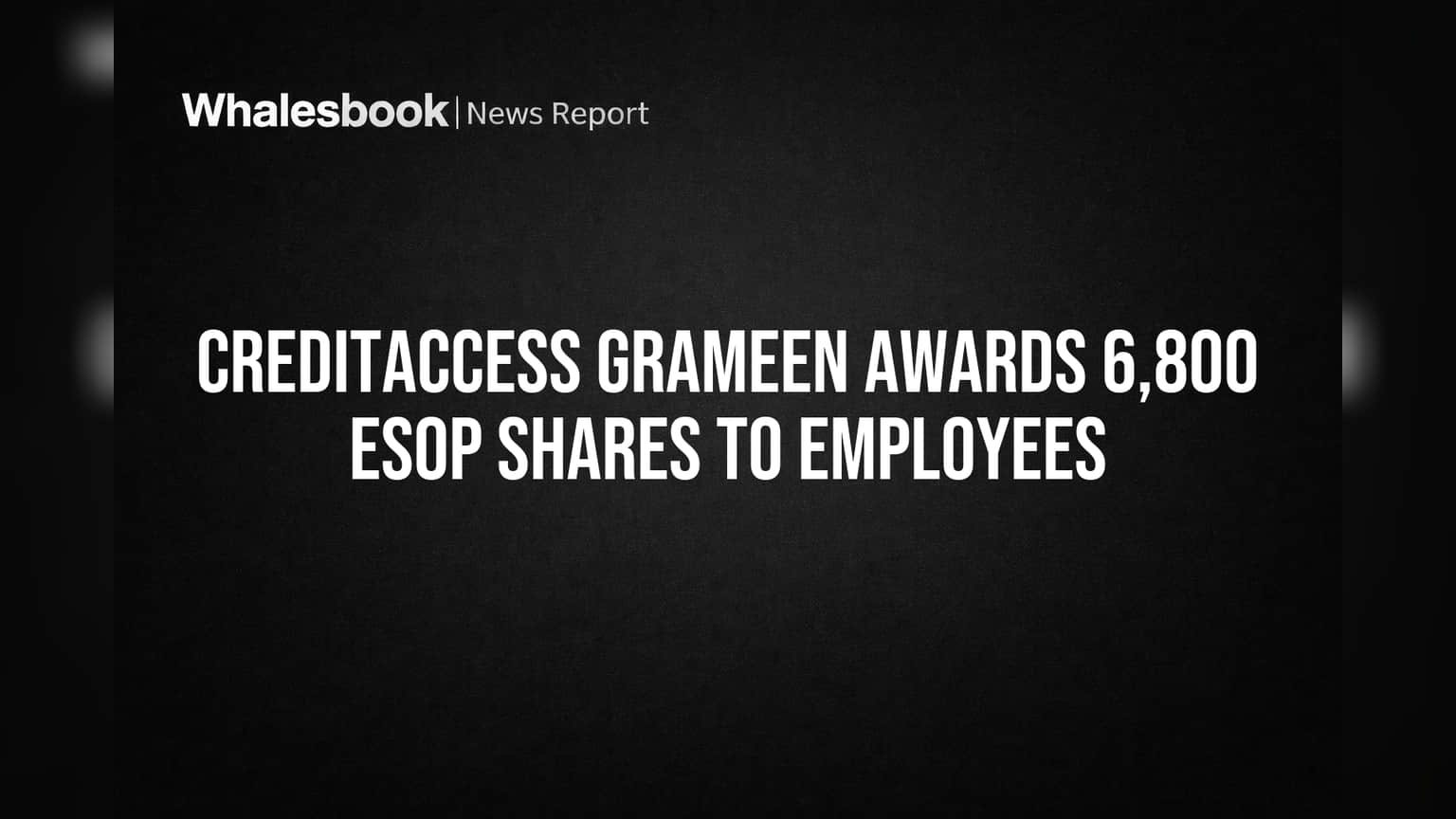CreditAccess Grameen: कर्मचाऱ्यांसाठी मोठी भेट! कंपनीने वाटले ESOP शेअर्स