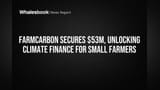 FarmCarbon Raises $53M for Farmer Climate Projects