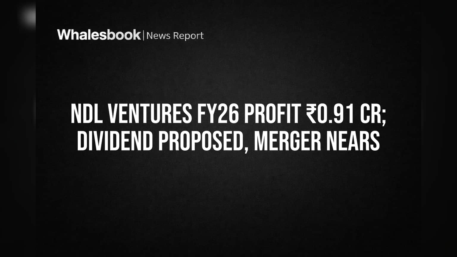 NDL Ventures FY26 Profit Jumps to ₹0.91 Cr; Merger with HLFL Nears Approval