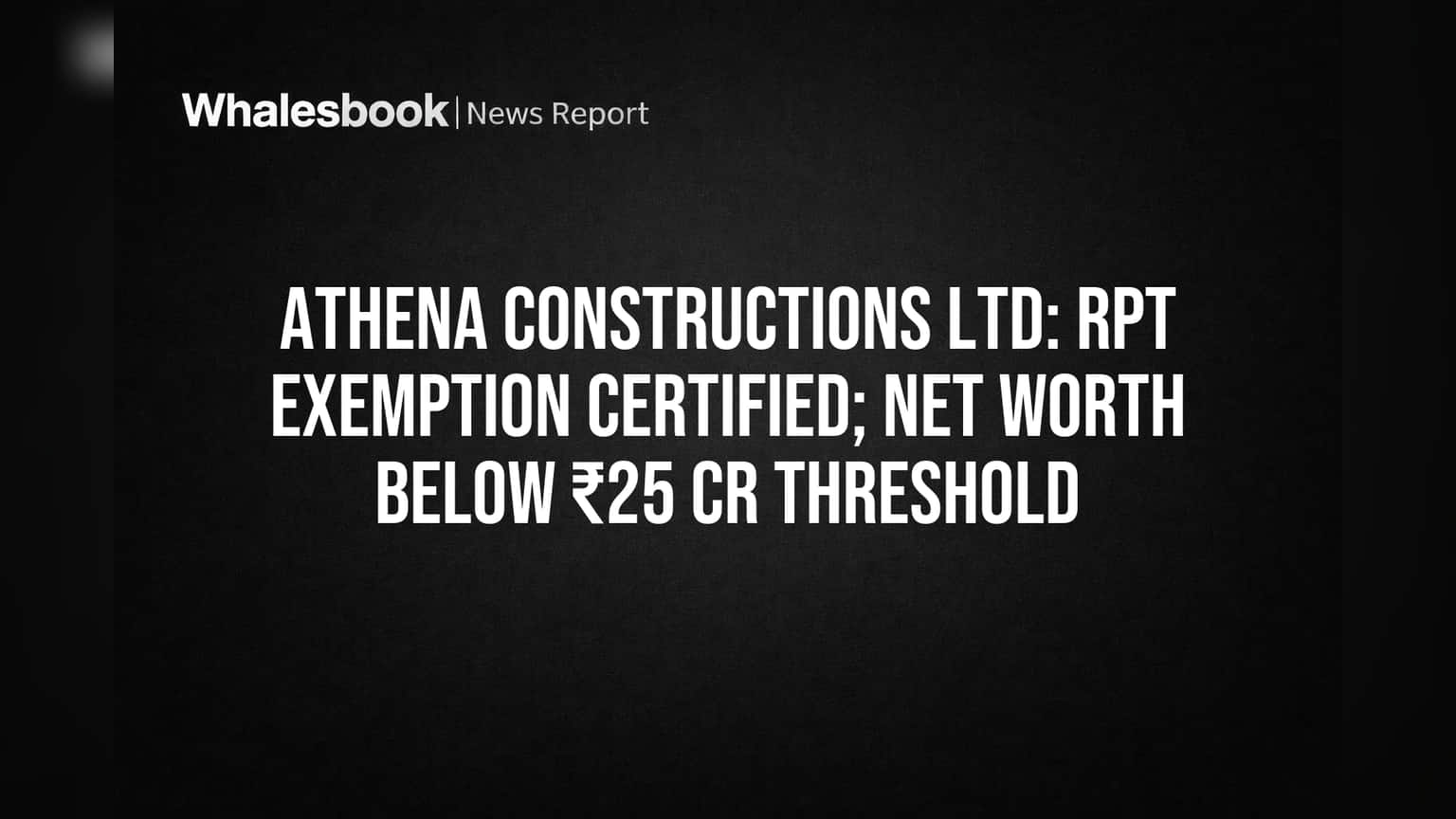 Athena Constructions ला SEBI कडून RPT डिस्क्लोजरमधून सूट; गुंतवणूकदारांनी लक्ष द्यावे!