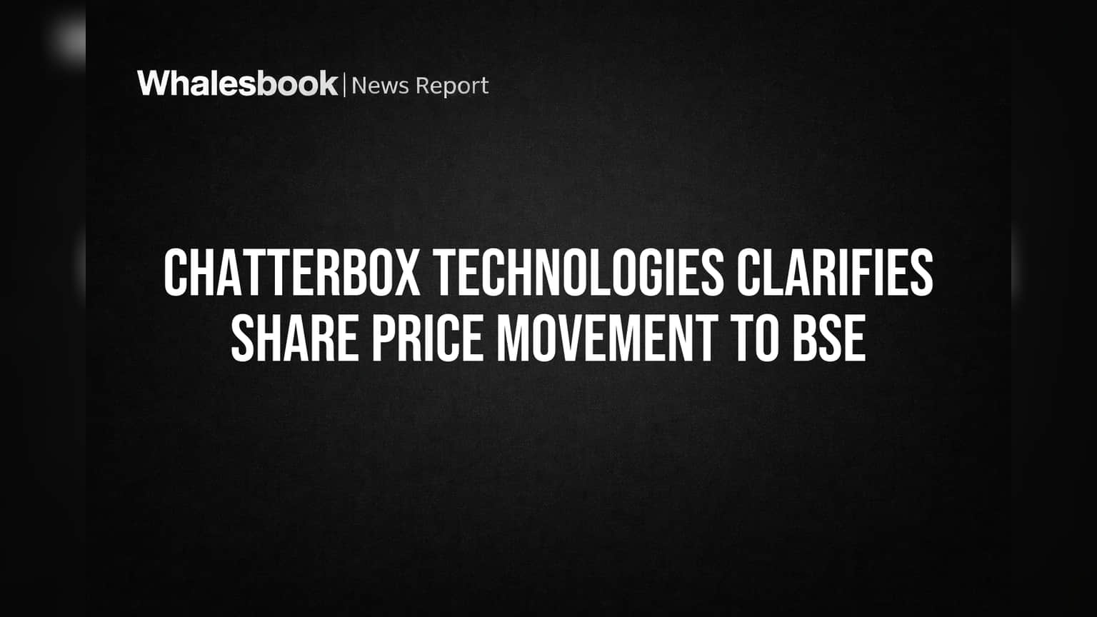 Chatterbox Technologies Tells BSE No Specific Reason for Share Surge