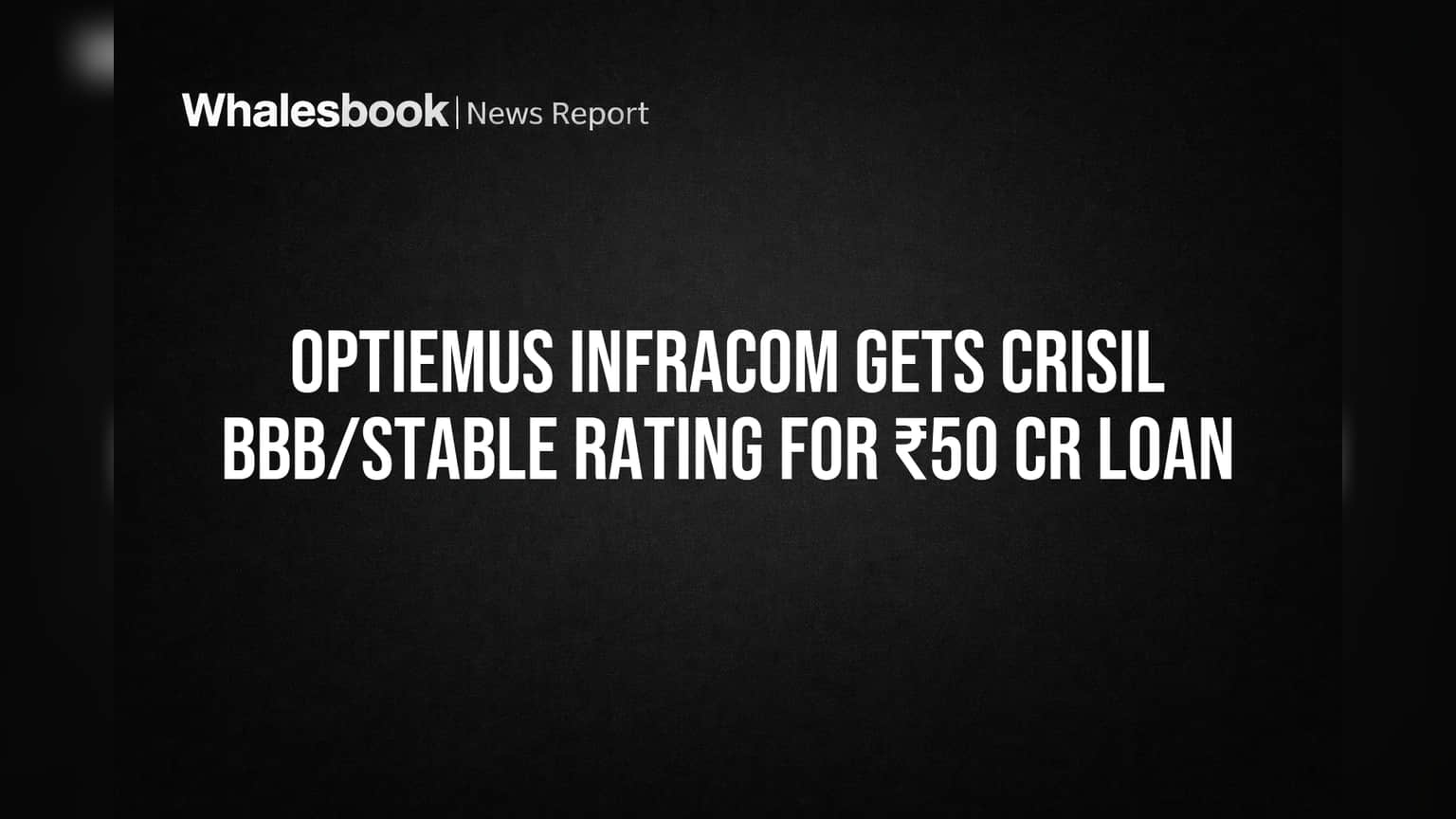 Optiemus Infracom: ₹50 ਕਰੋੜ ਦੇ ਲੋਨ ਲਈ ਮਿਲੀ ਬੂਸਟ! CRISIL ਨੇ ਦਿੱਤੀ 'BBB/Stable' ਰੇਟਿੰਗ