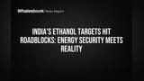 India's Ethanol Targets Hit Roadblocks: Energy Security Meets Reality