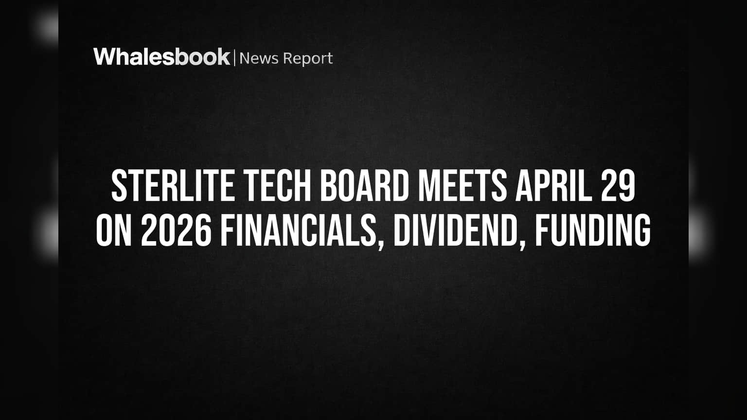 Sterlite Tech Board Meets April 29 on 2026 Financials, Dividend, Funding