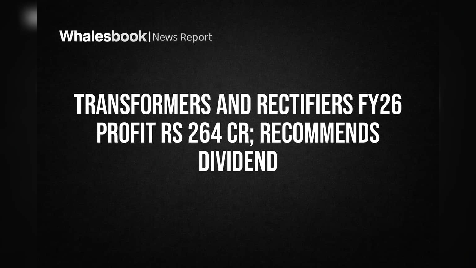 Transformers & Rectifiers: FY26-ல் ₹264 கோடி லாபம்! 25% டிவிடெண்ட் அறிவிப்பு - முதலீட்டாளர்கள் கொண்டாட்டம்!