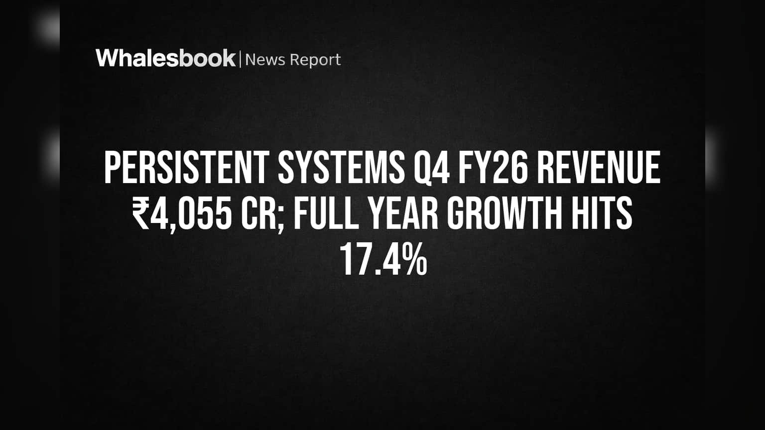 Persistent Systems Revenue Soars 17.4% in FY26; Q4 Tops ₹4,055 Cr