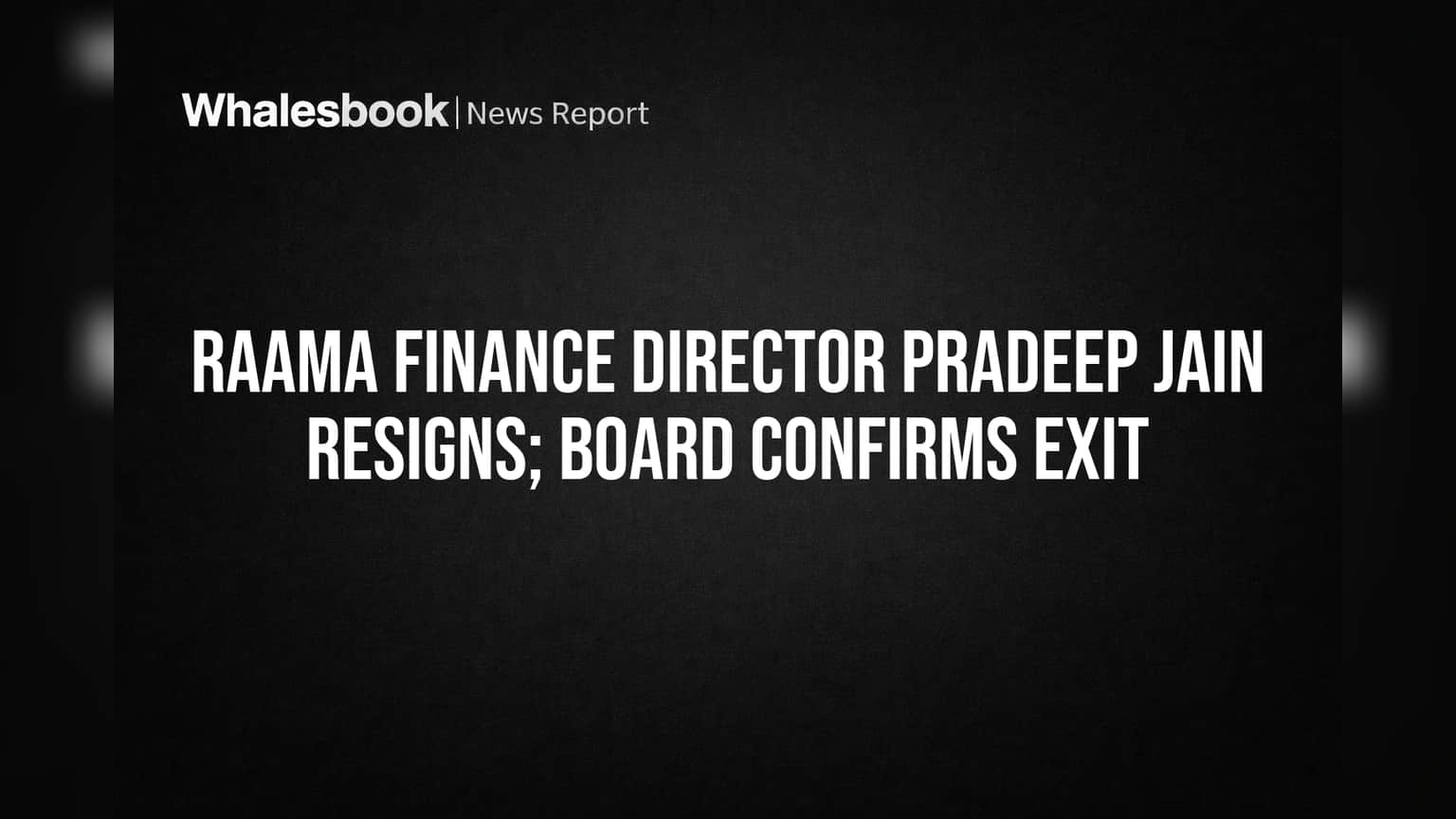 Raama Finance Director Pradeep Jain Resigns; Board Confirms Exit