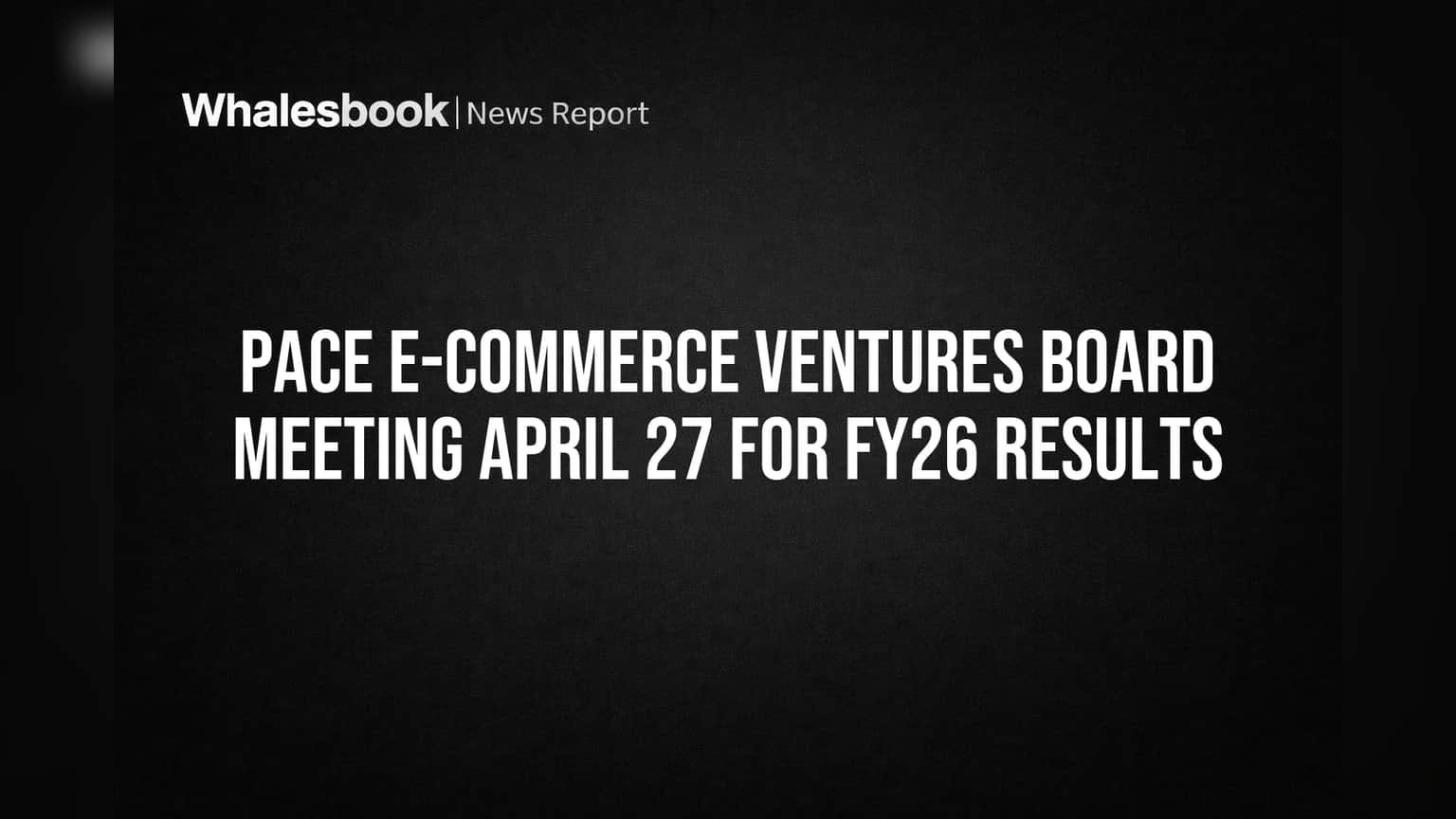 Pace E-Commerce Ventures: २७ एप्रिलला FY26 निकालांची घोषणा, इनसायडर्ससाठी ट्रेडिंग विंडो बंद!