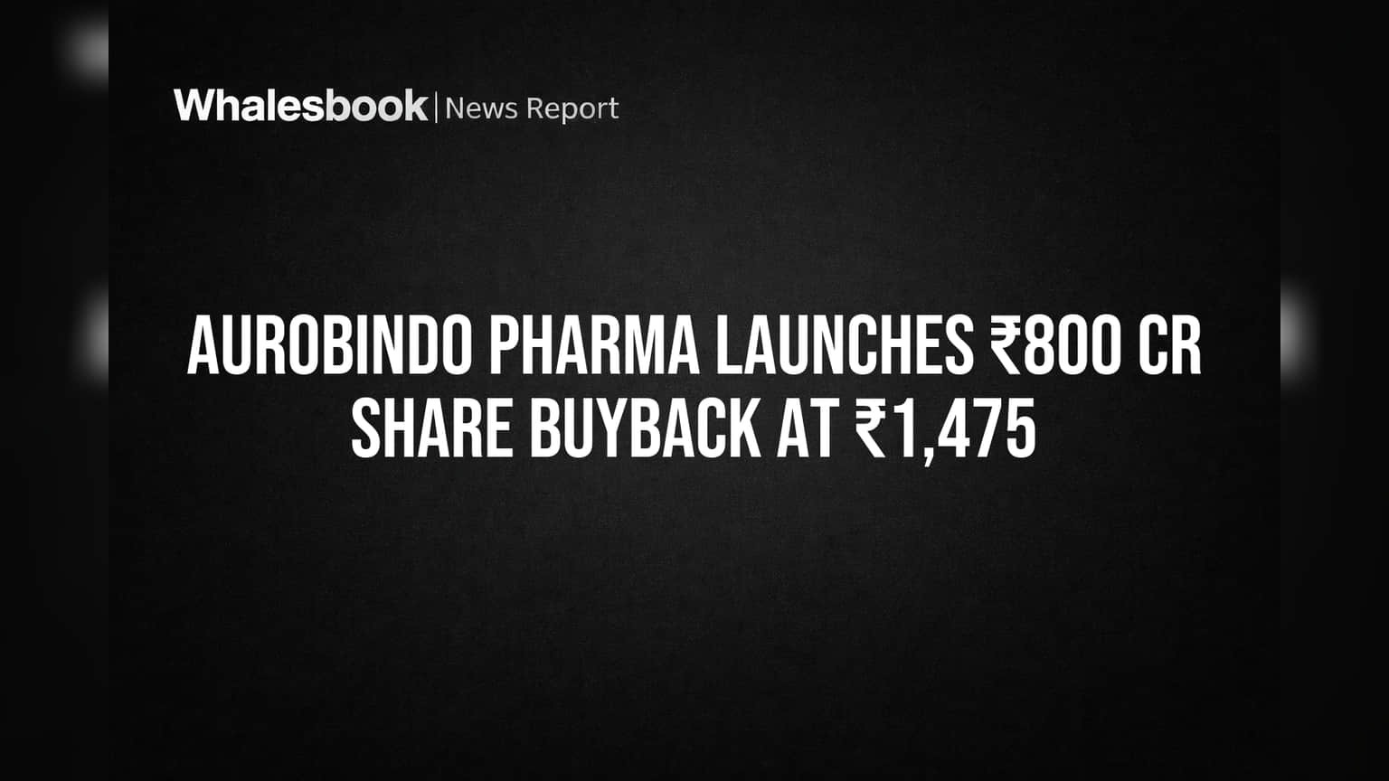 Aurobindo Pharma Launches ₹800 Cr Share Buyback at ₹1,475
