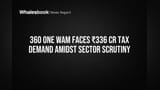 360 ONE WAM Faces ₹336 Cr Tax Demand Amidst Sector Scrutiny
