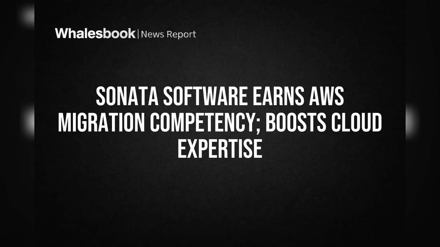 Sonata Software Gains AWS Migration Competency, Expands Cloud & AI